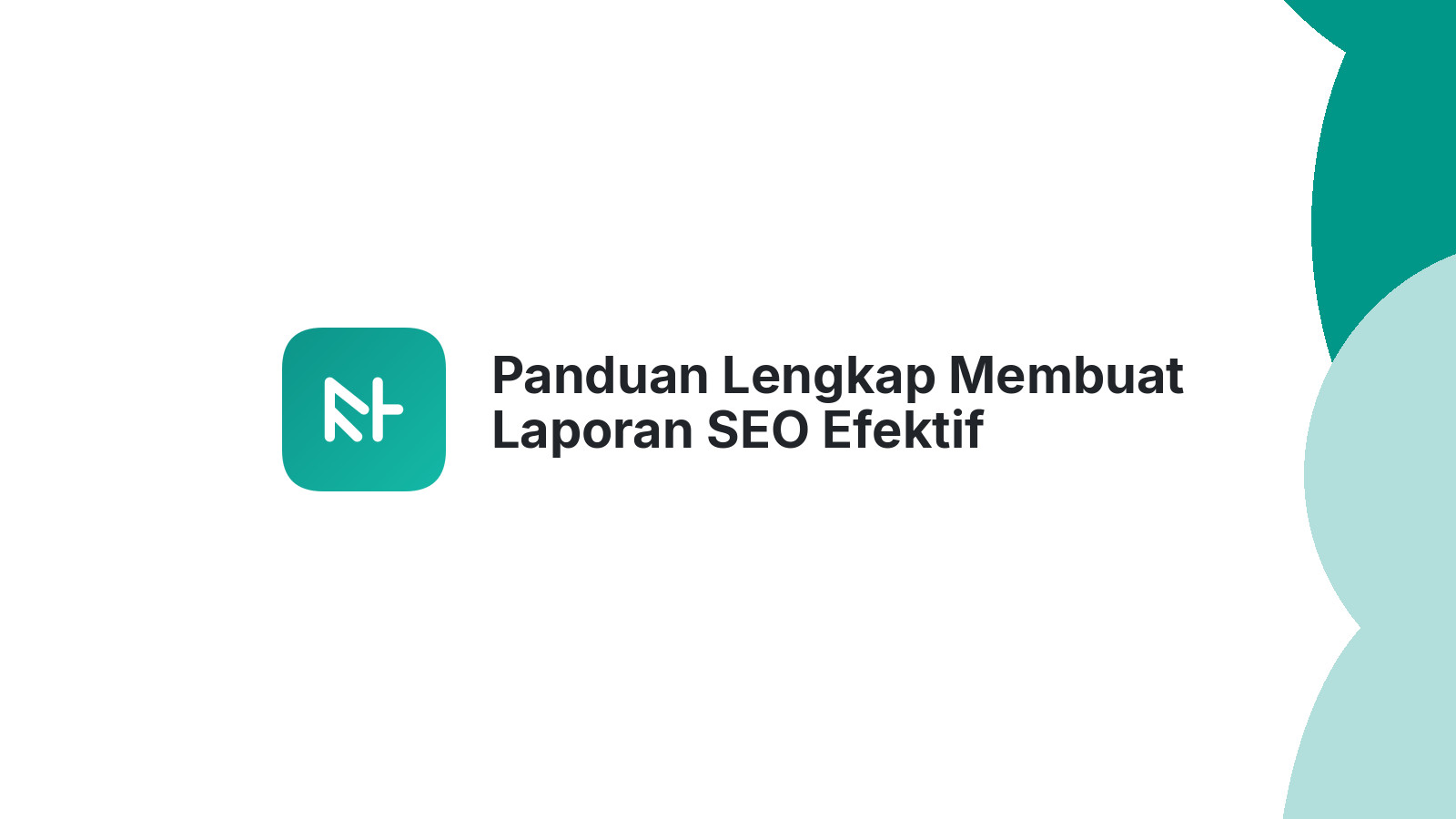 Panduan Lengkap Membuat Laporan SEO Efektif