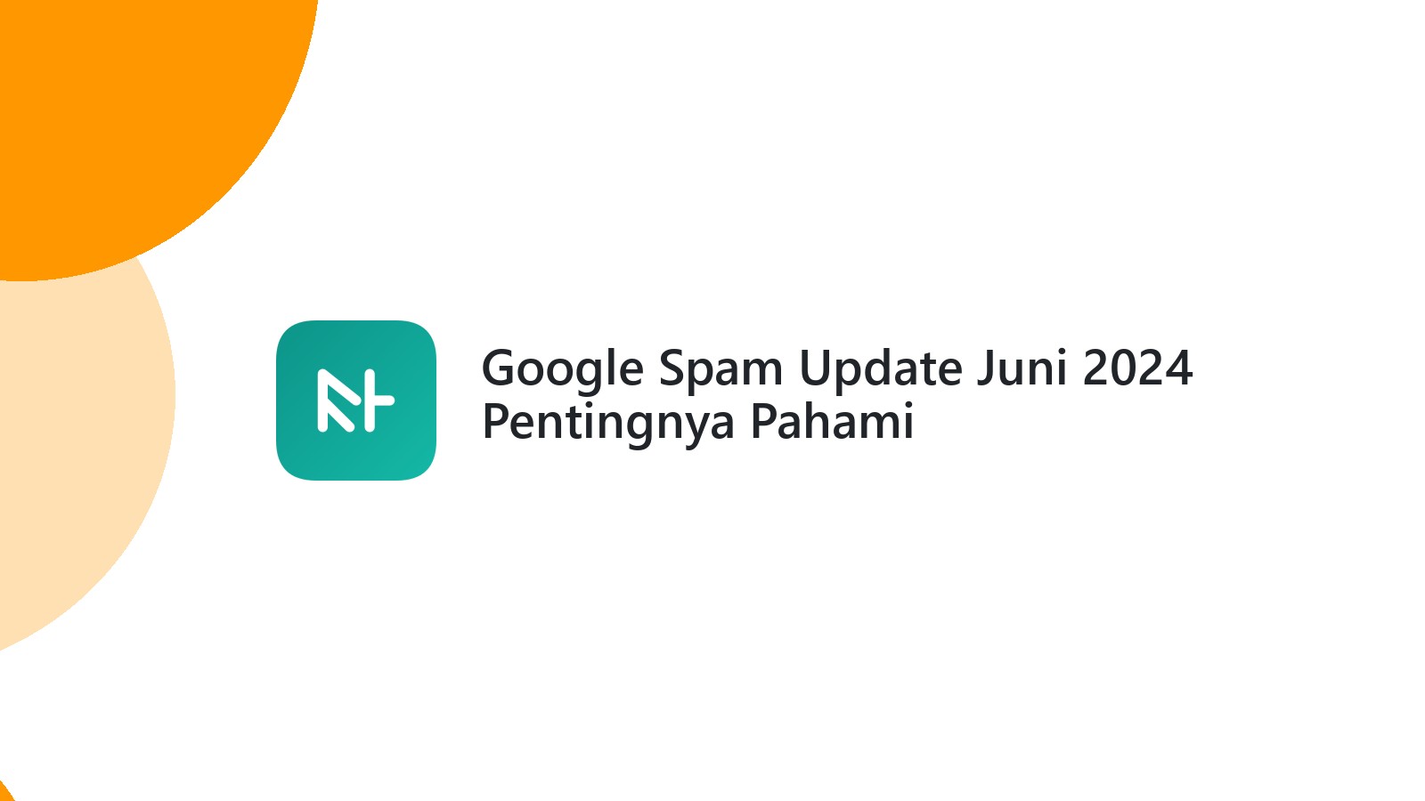 Google Spam Update Juni 2024 Pentingnya Pahami