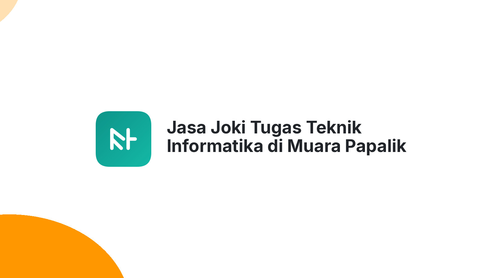 Jasa Joki Tugas Teknik Informatika di Muara Papalik