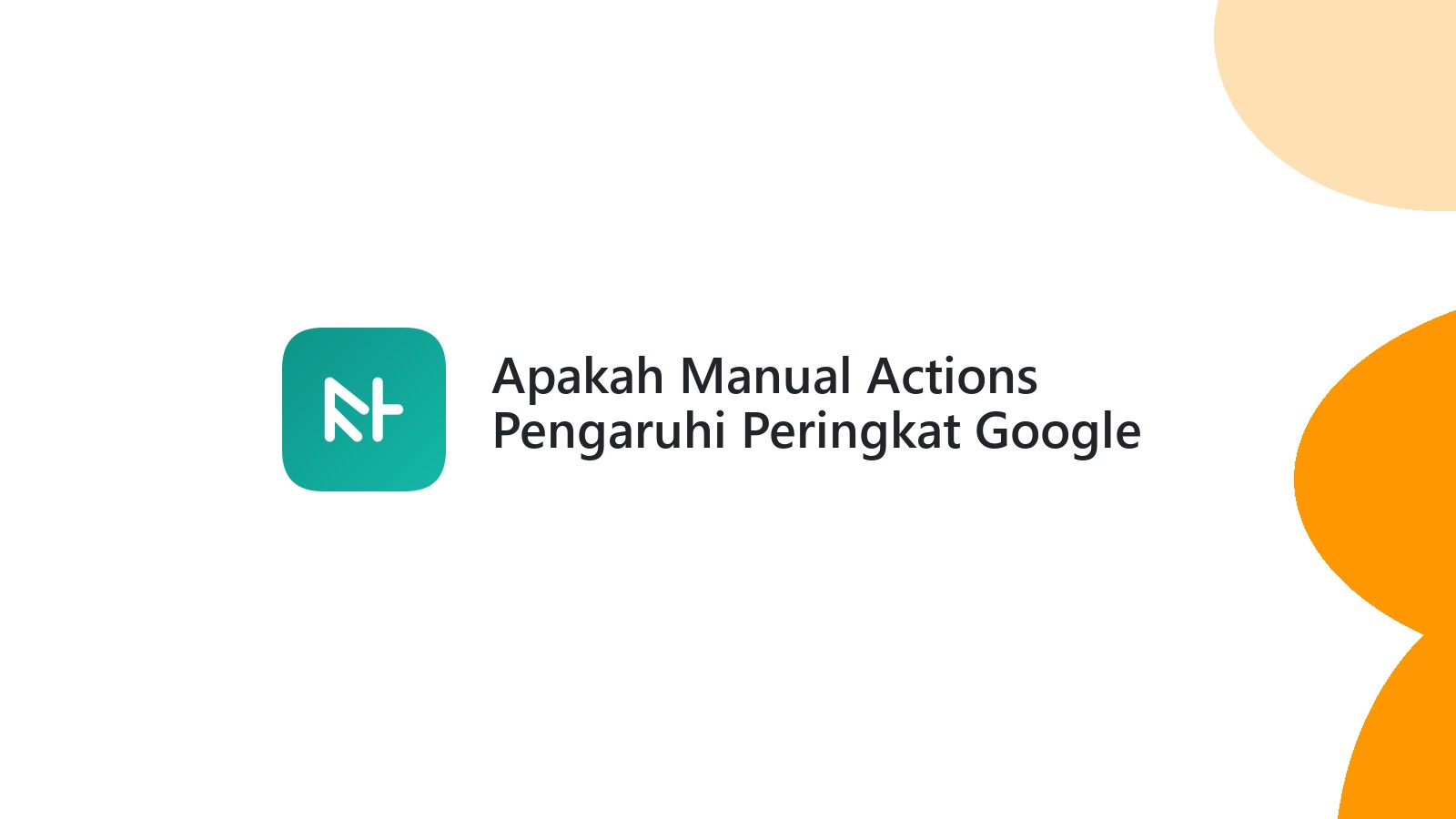 Apakah Manual Actions Pengaruhi Peringkat Google