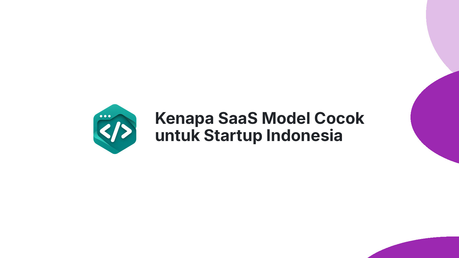 Kenapa SaaS Model Cocok untuk Startup Indonesia 2026