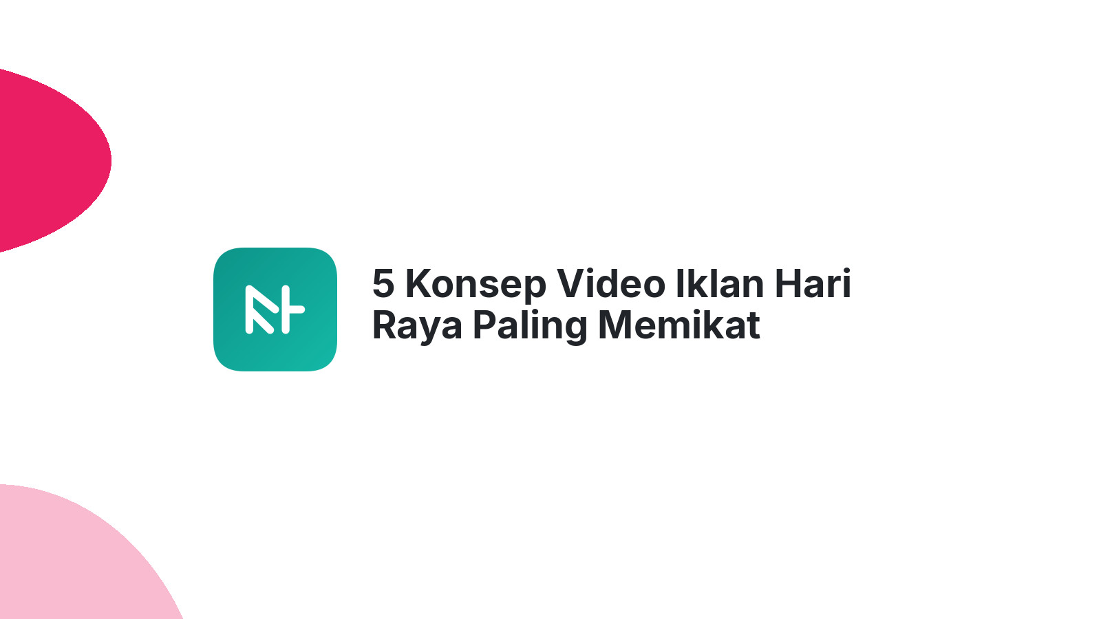 5 Konsep Video Iklan Hari Raya Paling Memikat Audiens