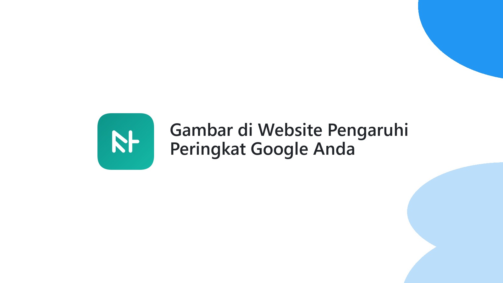 Gambar di Website Pengaruhi Peringkat Google Anda