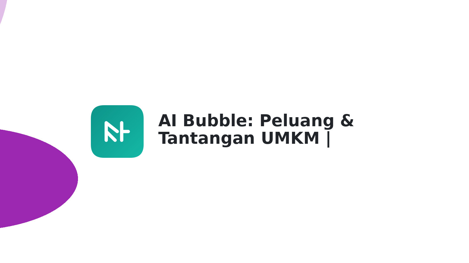 AI Bubble: Peluang & Tantangan UMKM | Panduan Lengkap