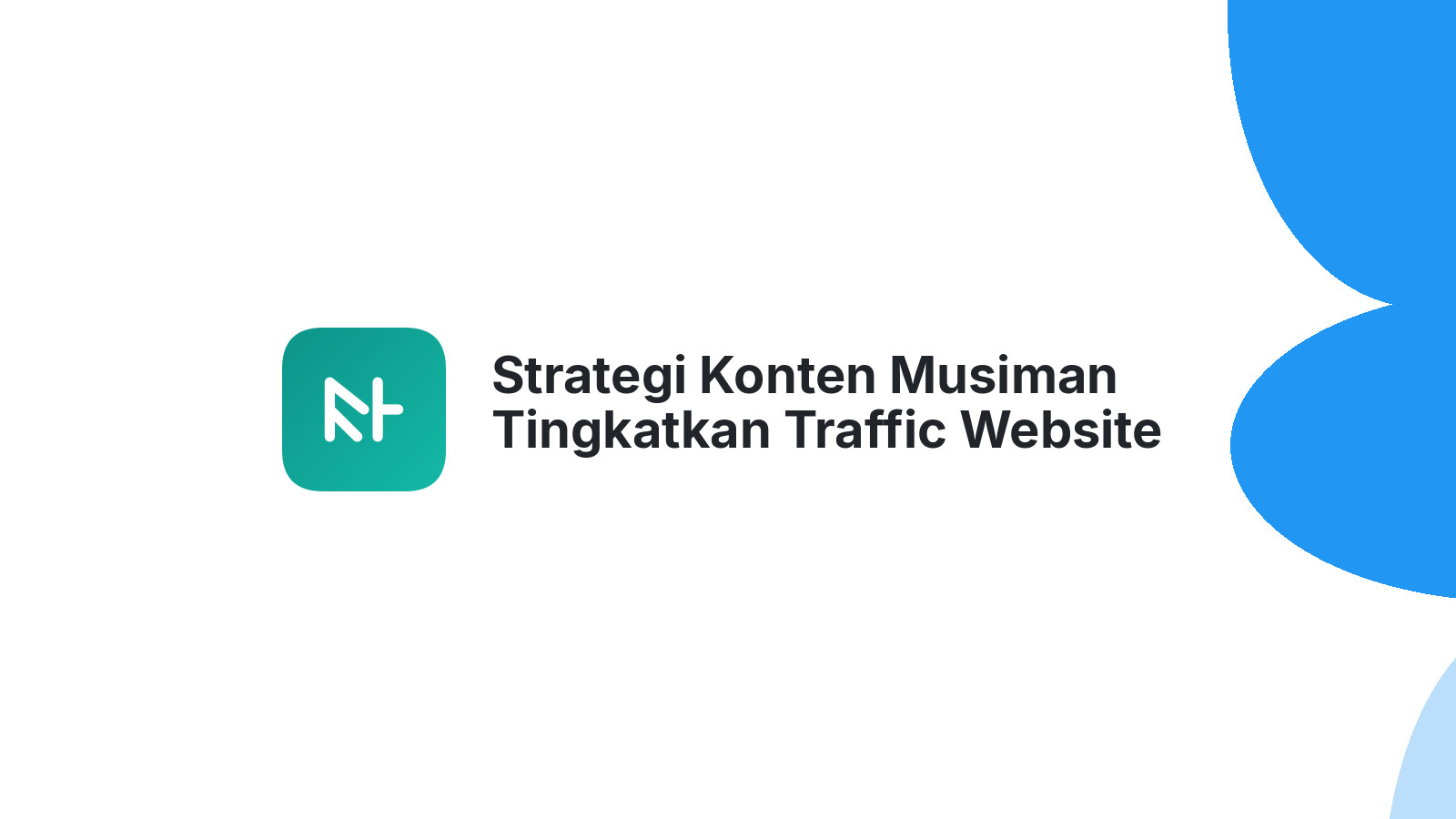 Strategi Konten Musiman Tingkatkan Traffic Website Anda