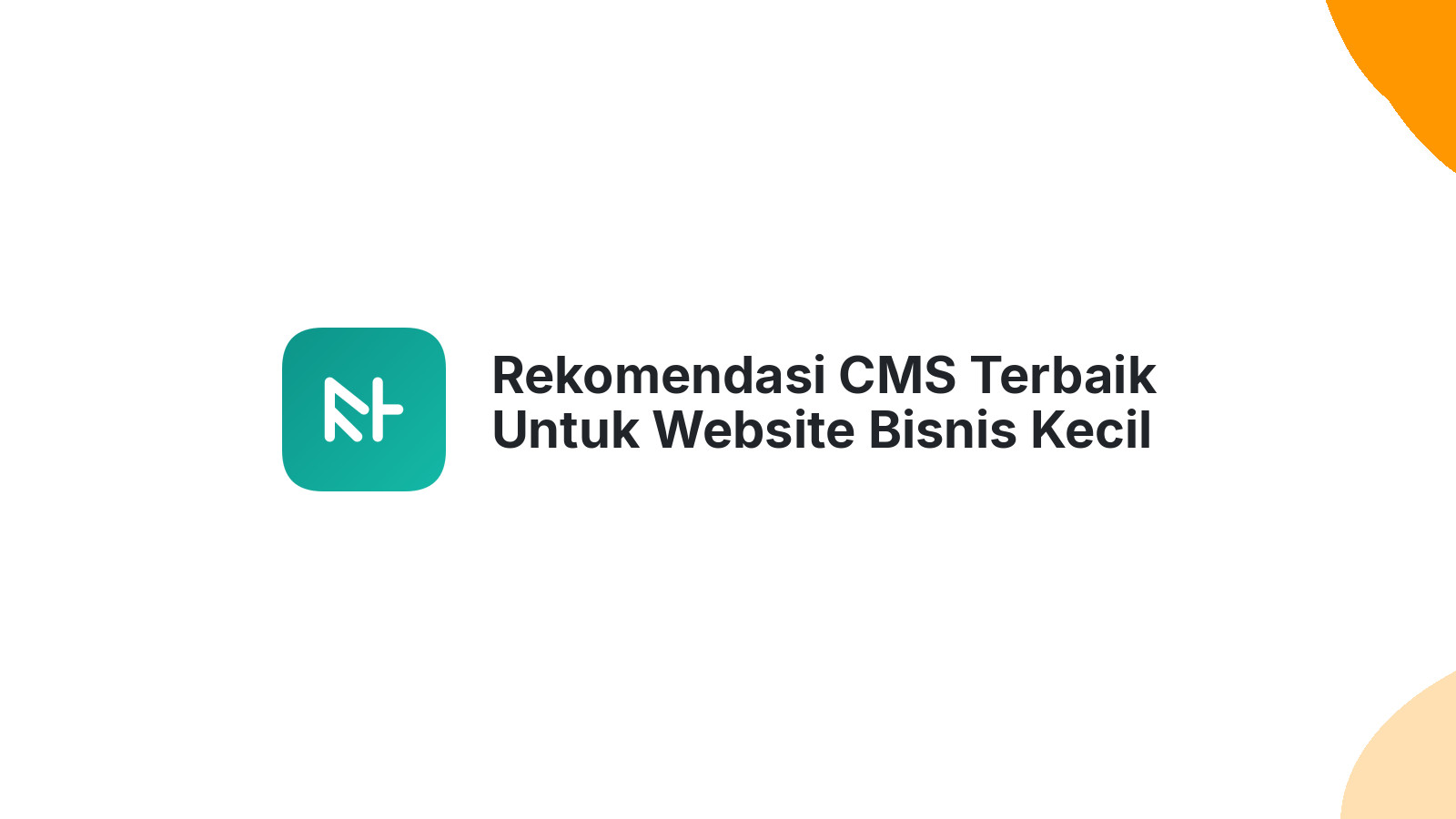 Rekomendasi CMS Terbaik Untuk Website Bisnis Kecil