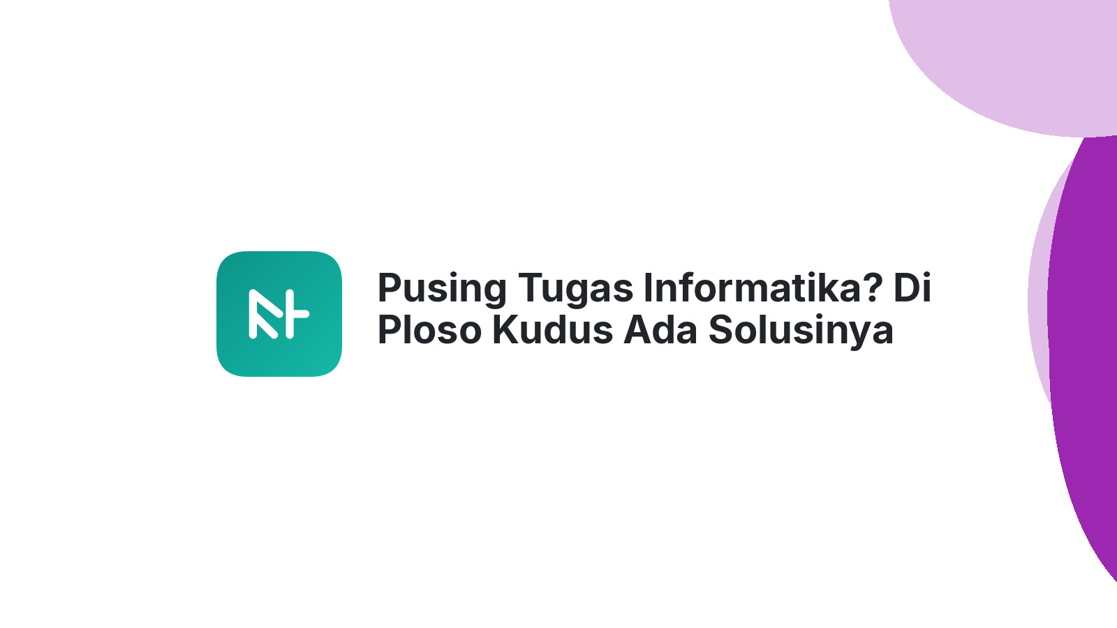 Pusing Tugas Informatika? Di Ploso Kudus Ada Solusinya