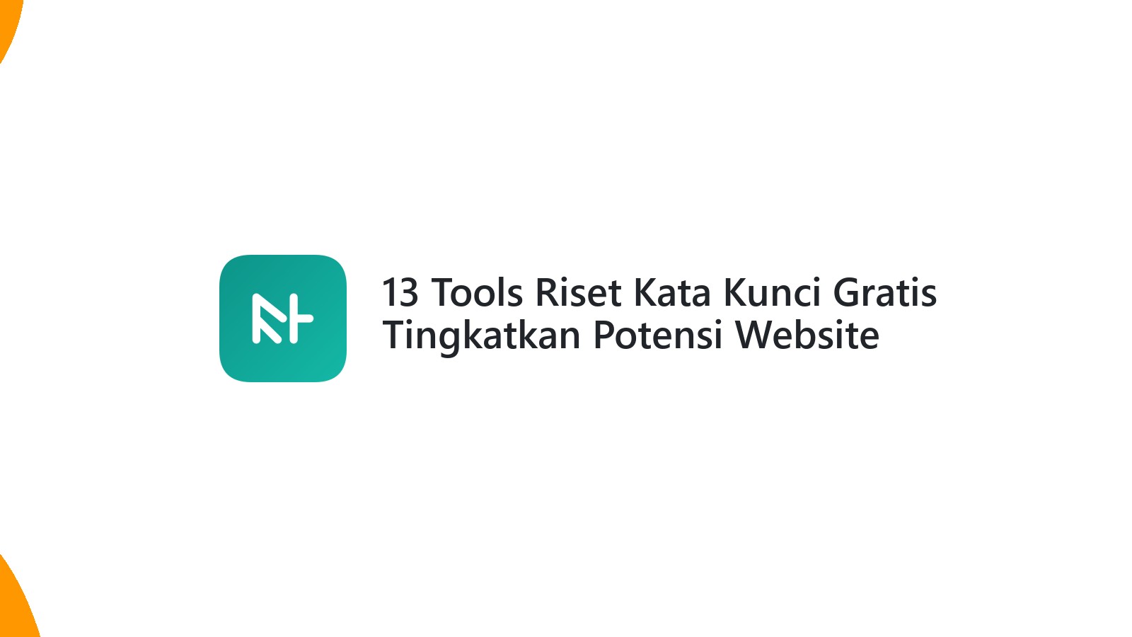 13 Tools Riset Kata Kunci Gratis Tingkatkan Potensi Website