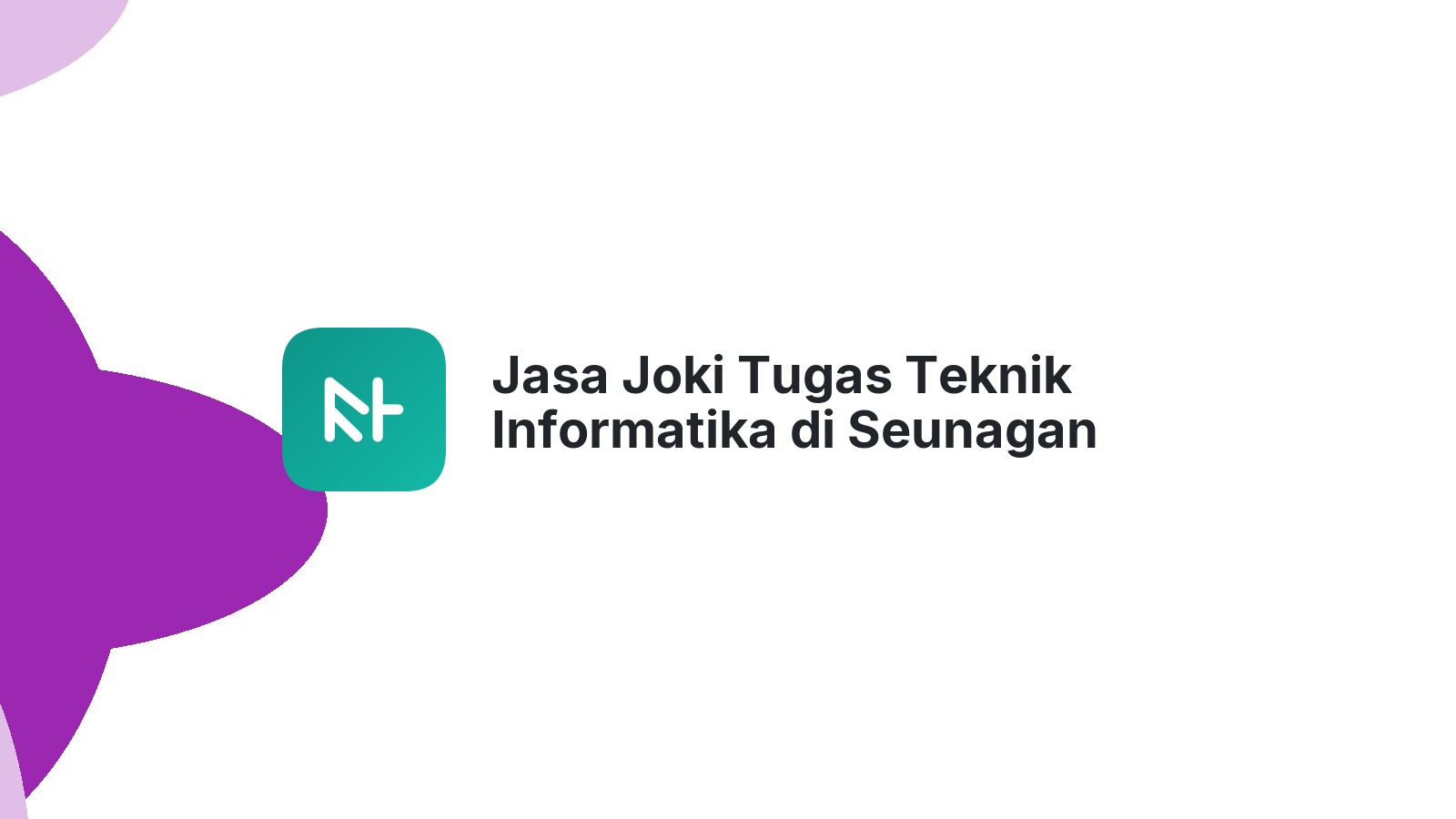 Jasa Joki Tugas Teknik Informatika di Seunagan Timur