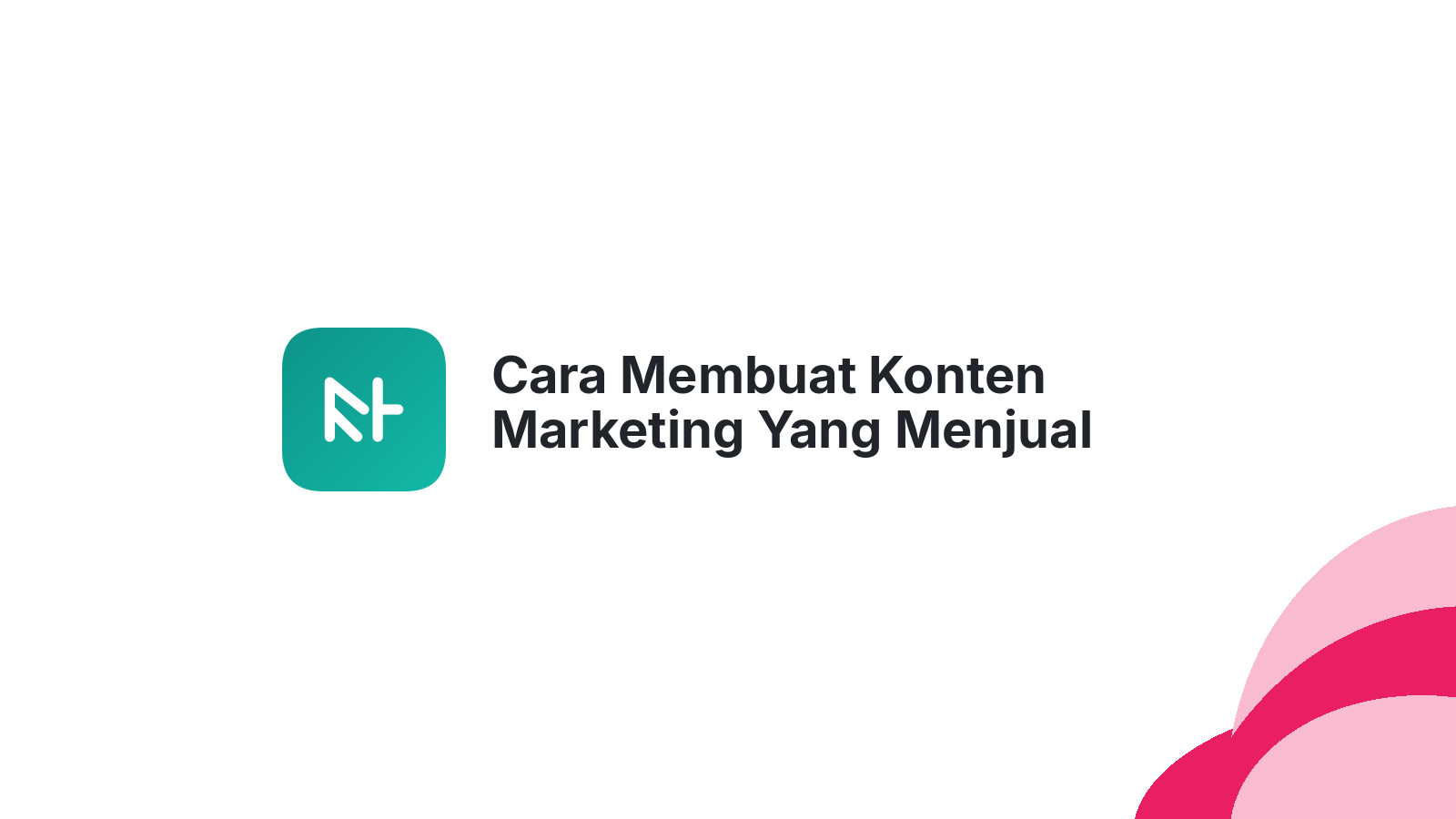 Cara Membuat Konten Marketing Yang Menjual Produk