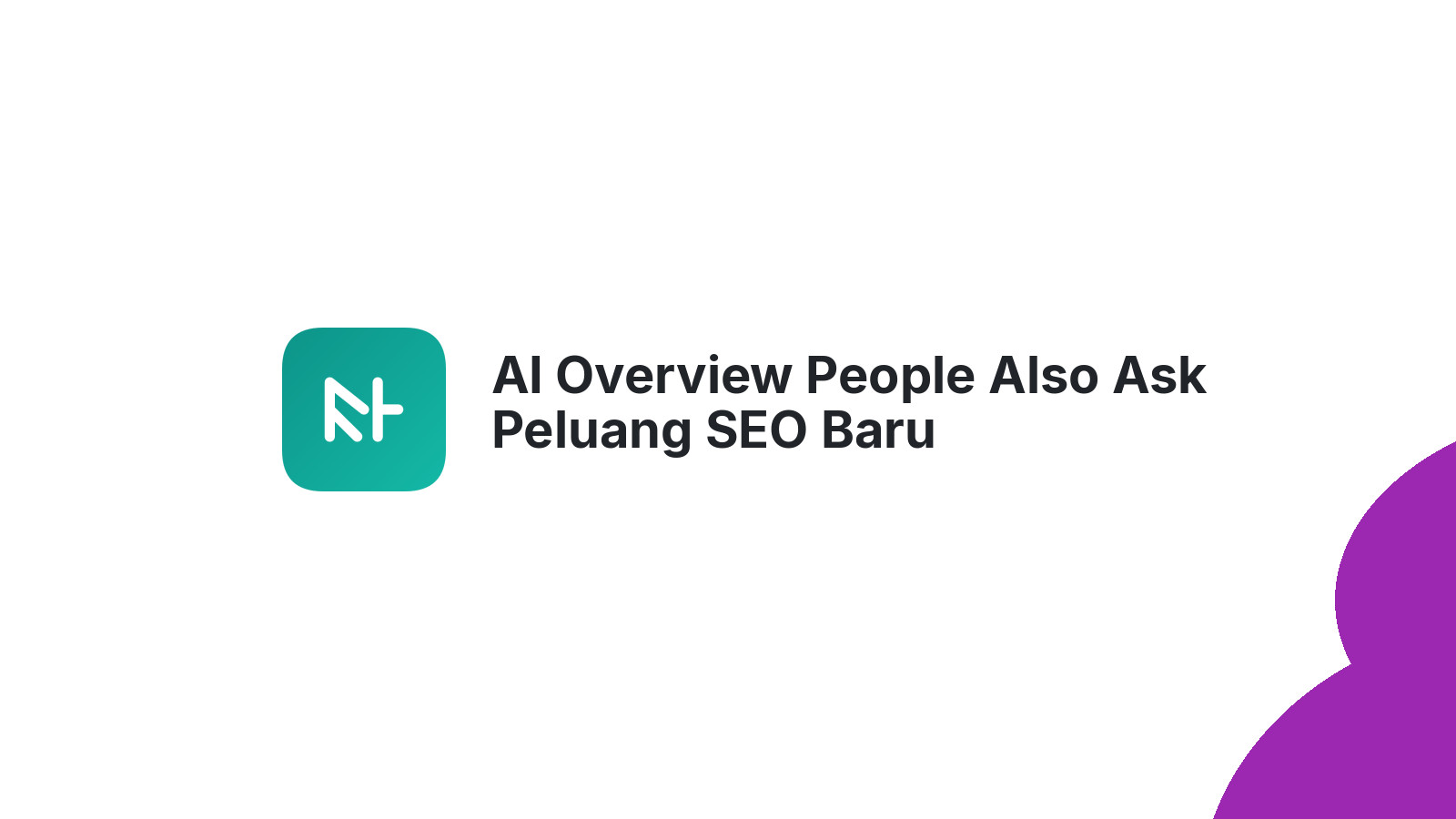 AI Overview People Also Ask Peluang SEO Baru