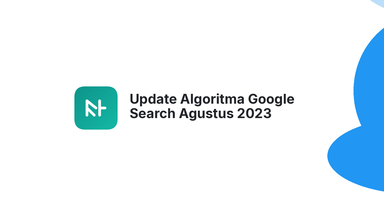 Update Algoritma Google Search Agustus 2023 Dampaknya