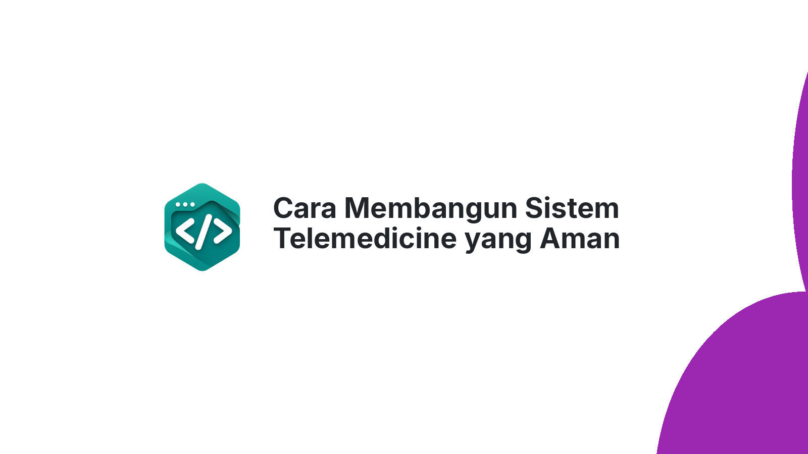 Cara Membangun Sistem Telemedicine yang Aman untuk Klinik Modern