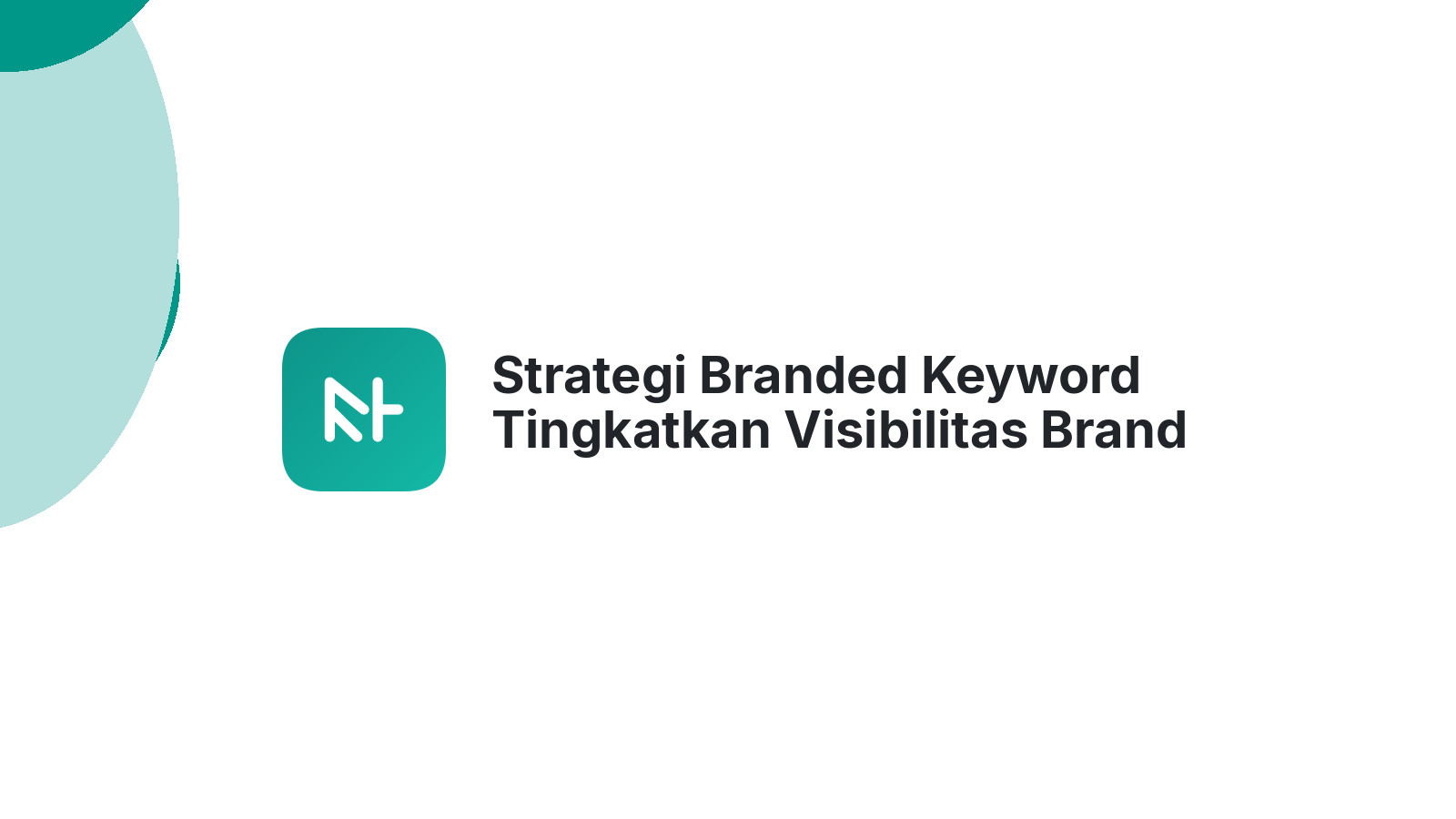 Strategi Branded Keyword Tingkatkan Visibilitas Brand di SERP