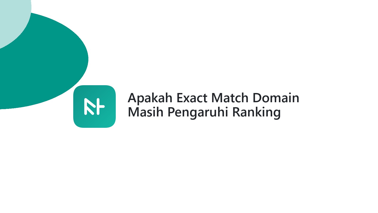 Apakah Exact Match Domain Masih Pengaruhi Ranking Google
