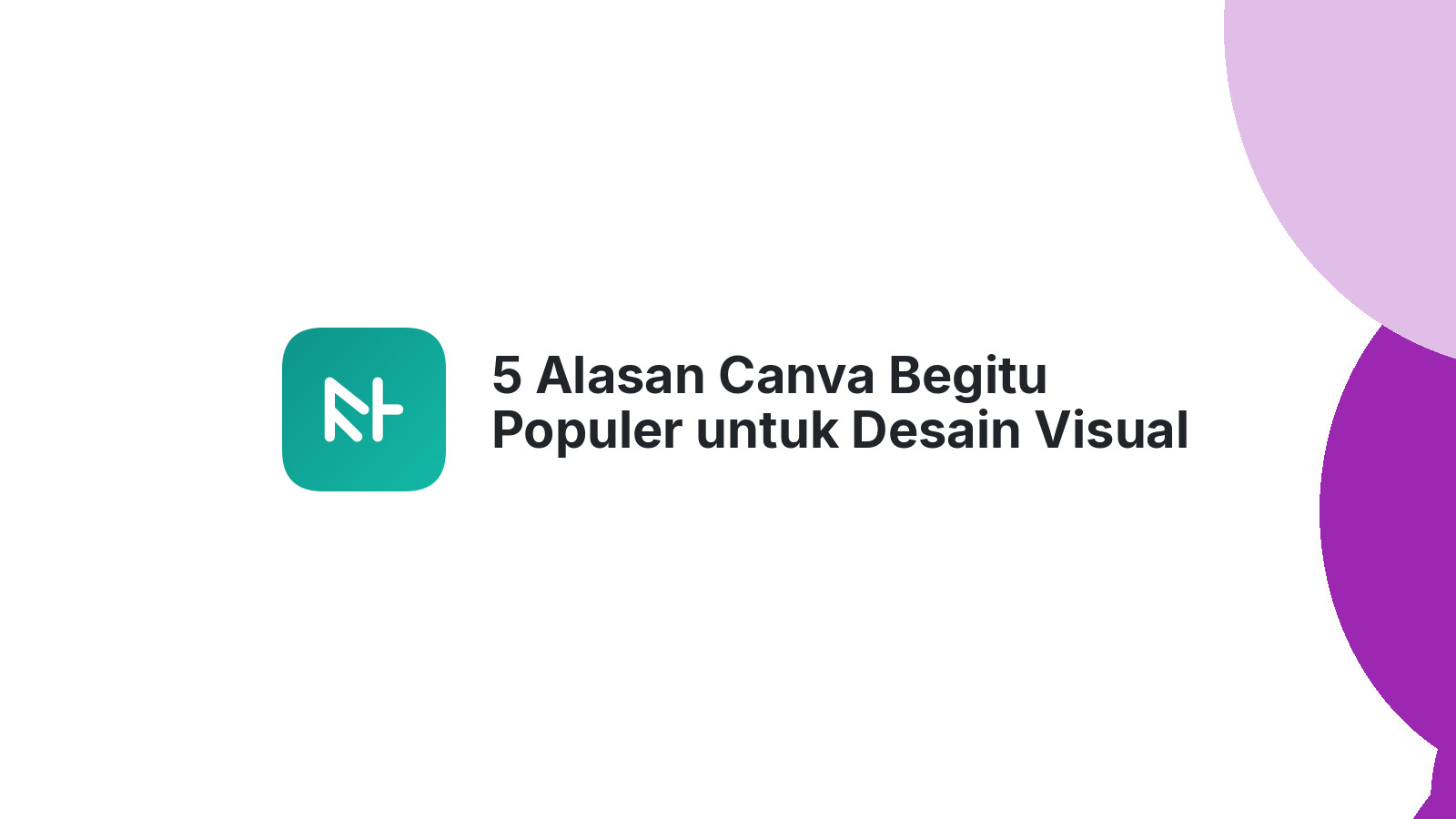 5 Alasan Canva Begitu Populer untuk Desain Visual