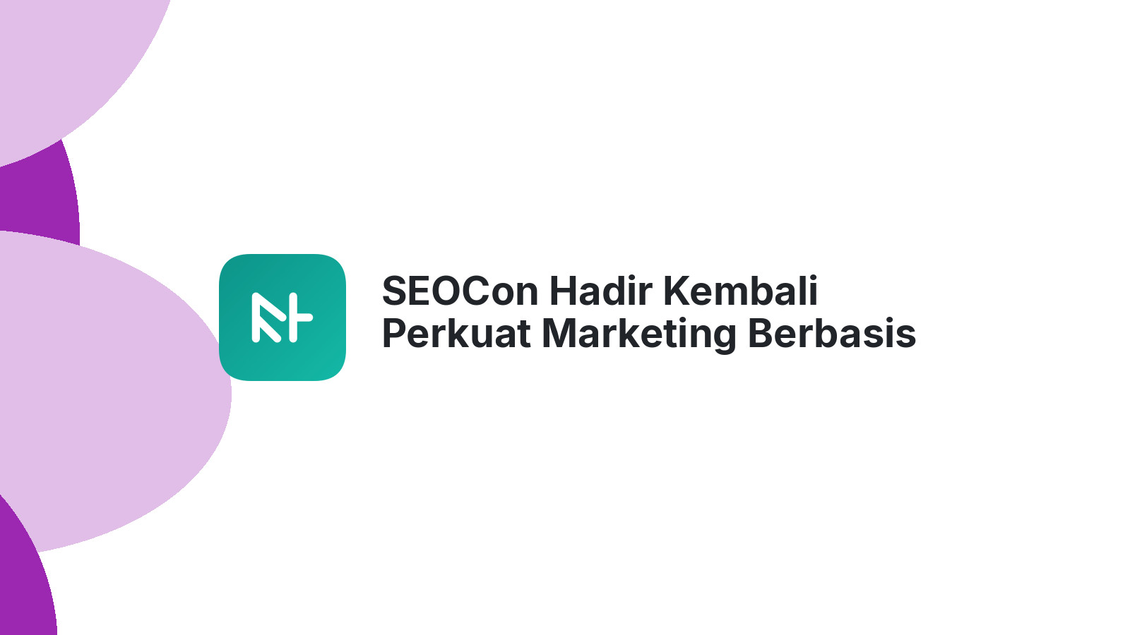 SEOCon Hadir Kembali Perkuat Marketing Berbasis Kinerja