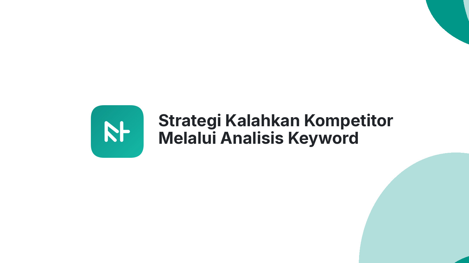 Strategi Kalahkan Kompetitor Melalui Analisis Keyword Gap