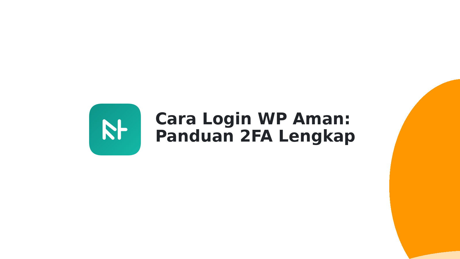 Cara Login WP Aman: Panduan 2FA Lengkap