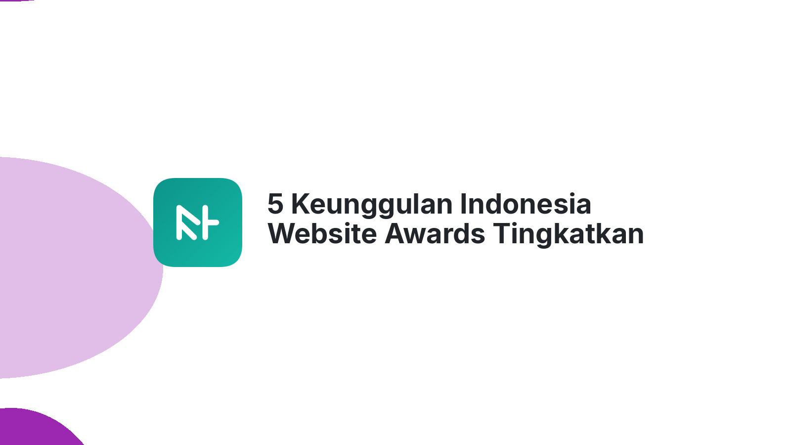 5 Keunggulan Indonesia Website Awards Tingkatkan Kualitas Digital