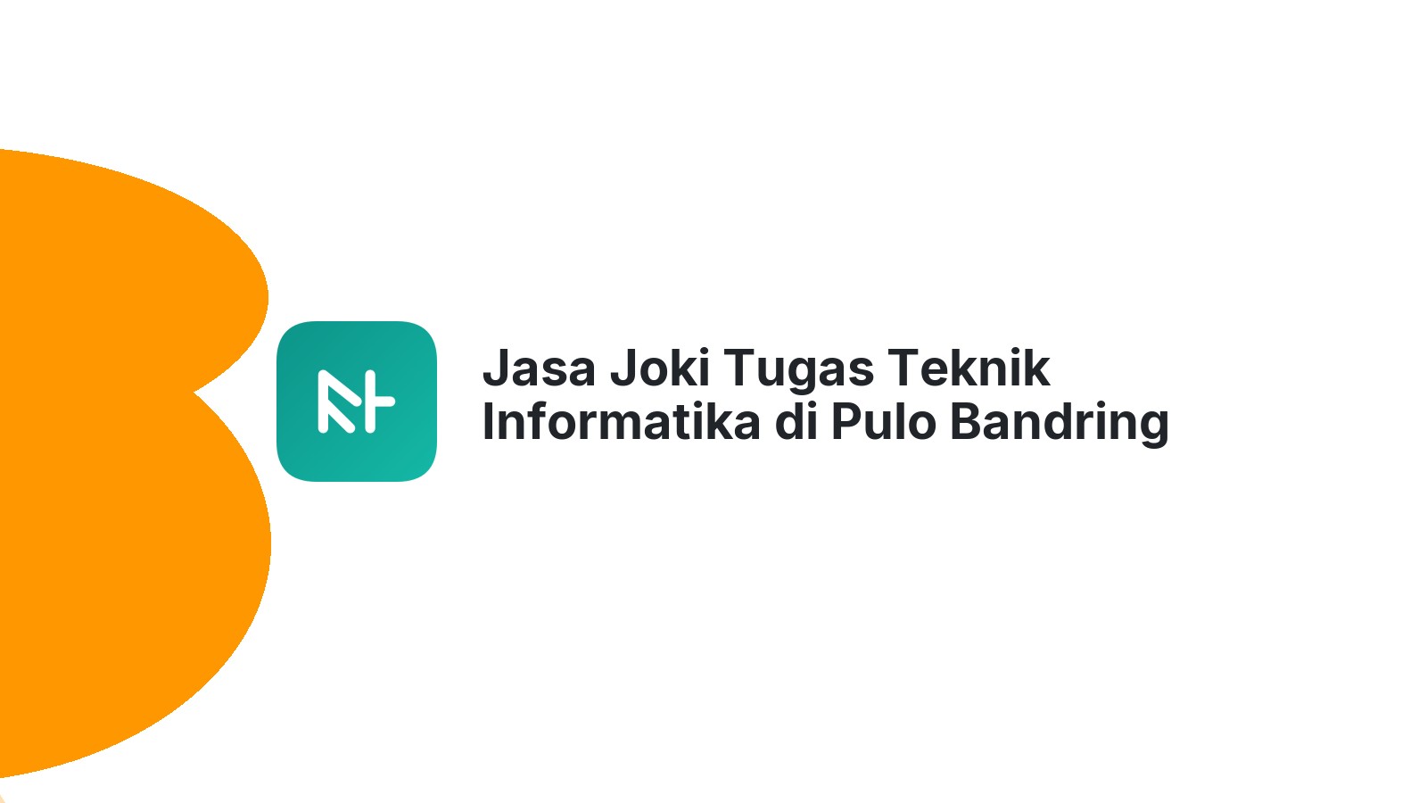Jasa Joki Tugas Teknik Informatika di Pulo Bandring