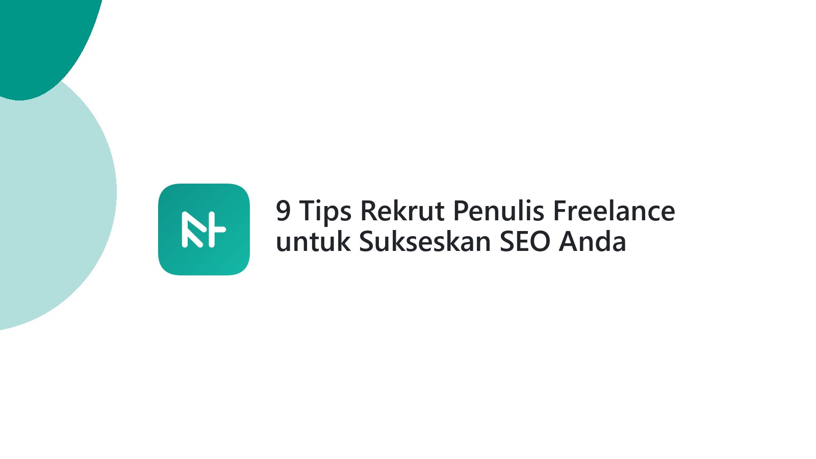 9 Tips Rekrut Penulis Freelance untuk Sukseskan SEO Anda