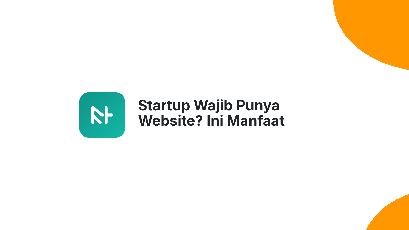 Startup Wajib Punya Website? Ini Manfaat Nyatanya