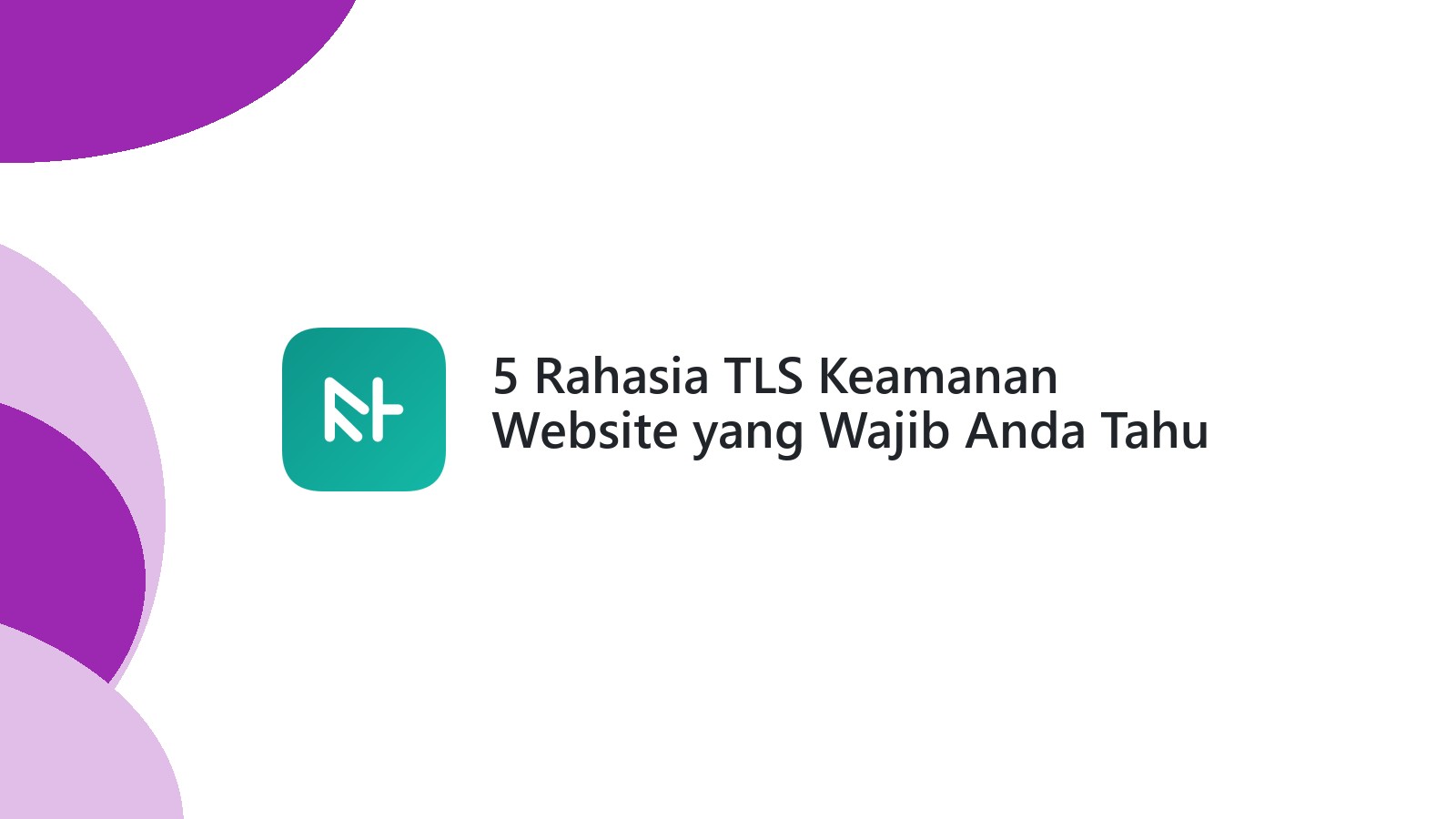 5 Rahasia TLS Keamanan Website yang Wajib Anda Tahu