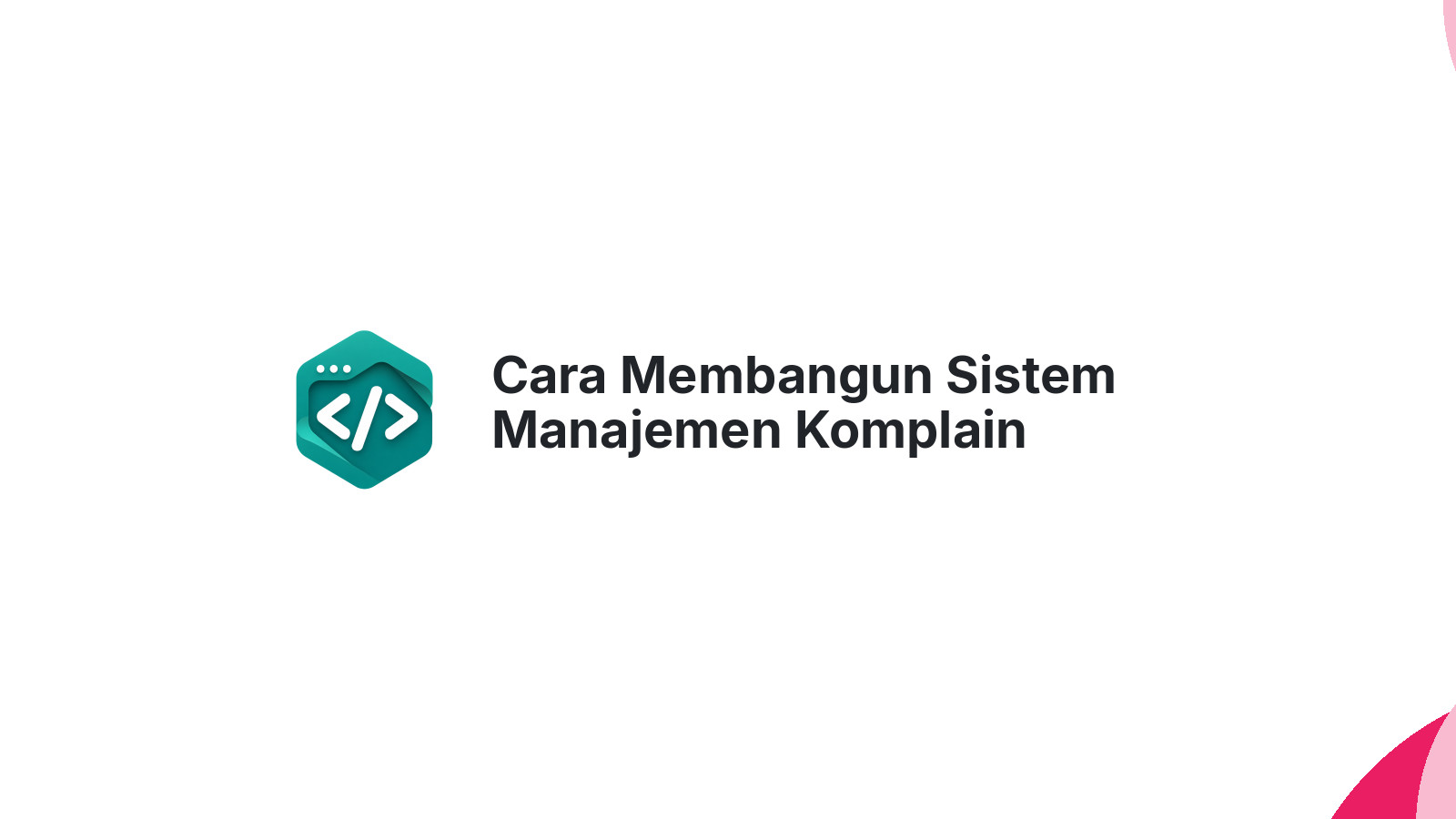 Cara Membangun Sistem Manajemen Komplain Pelanggan untuk Bisnis Modern