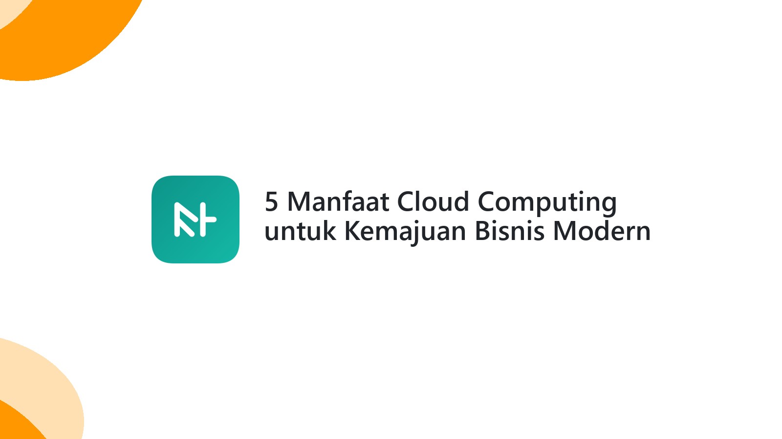 5 Manfaat Cloud Computing untuk Kemajuan Bisnis Modern