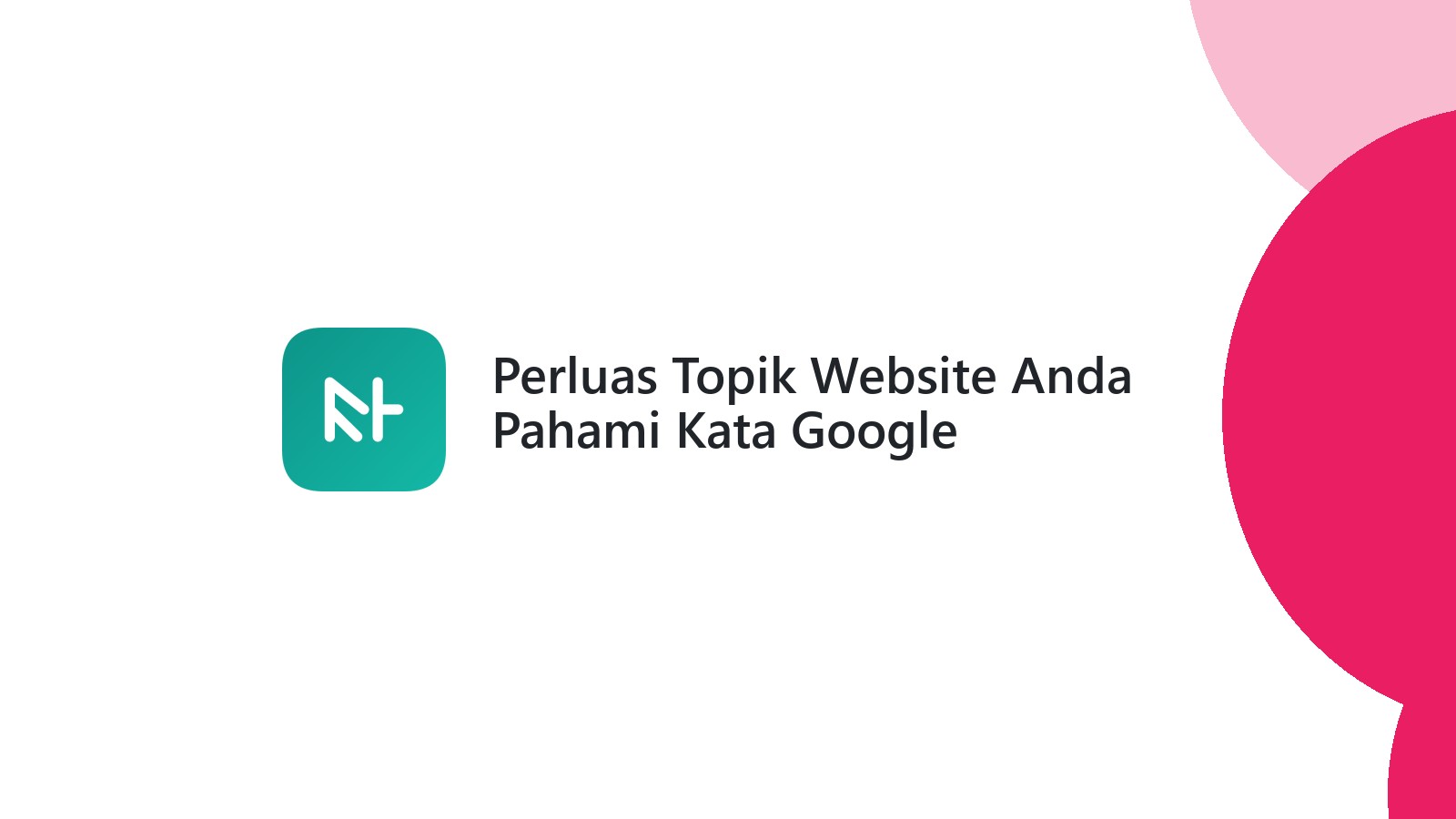 Perluas Topik Website Anda Pahami Kata Google