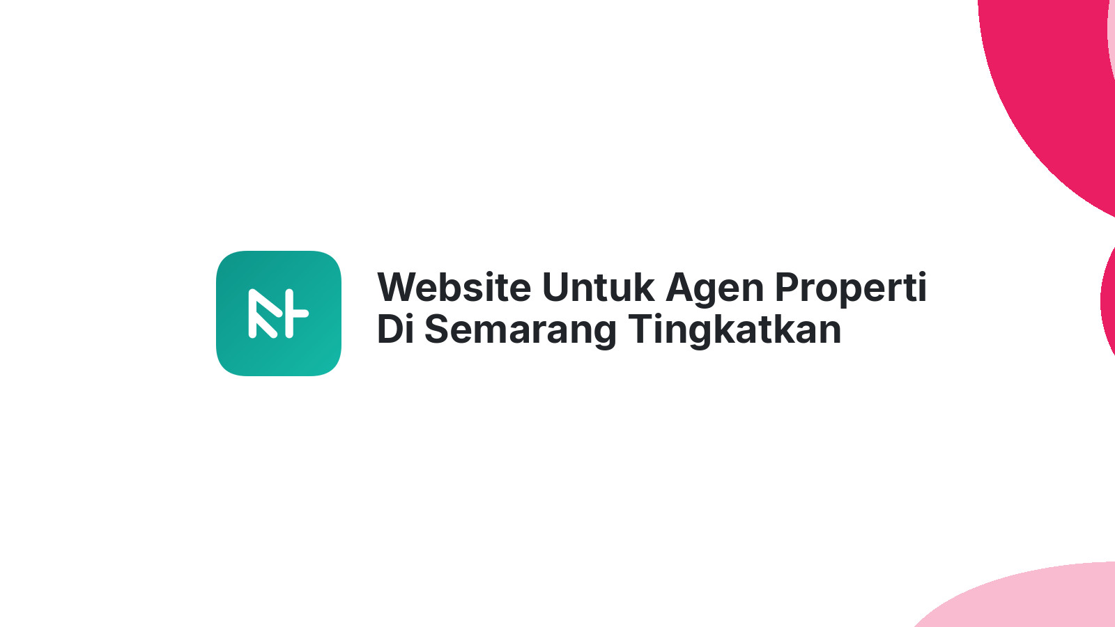 Website Untuk Agen Properti Di Semarang Tingkatkan Kualitas Layanan Digital
