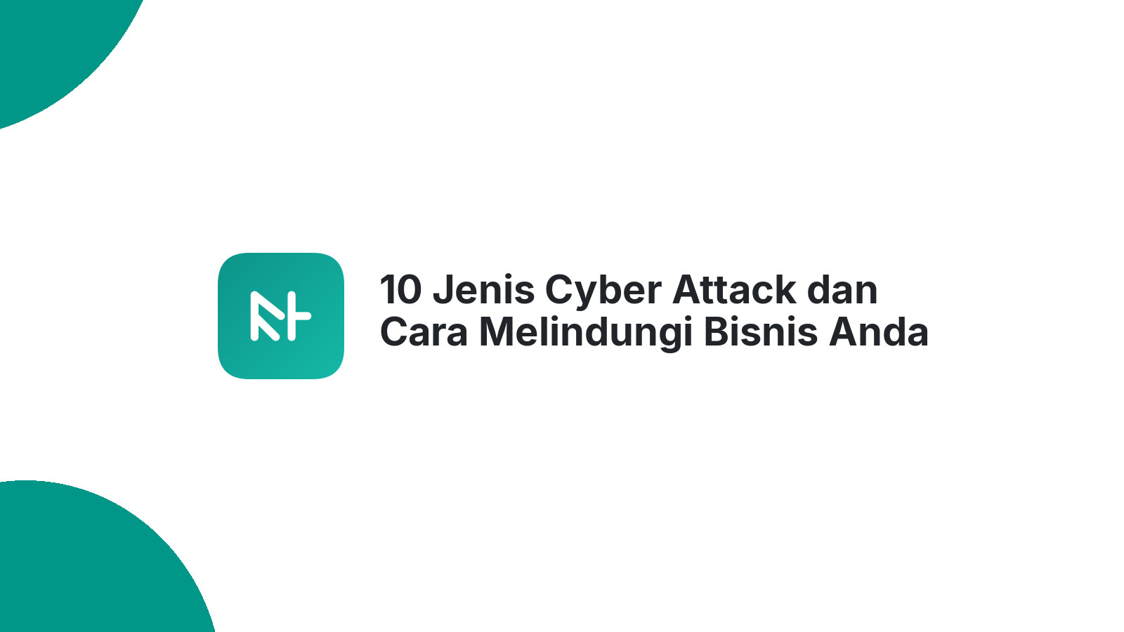 10 Jenis Cyber Attack dan Cara Melindungi Bisnis Anda