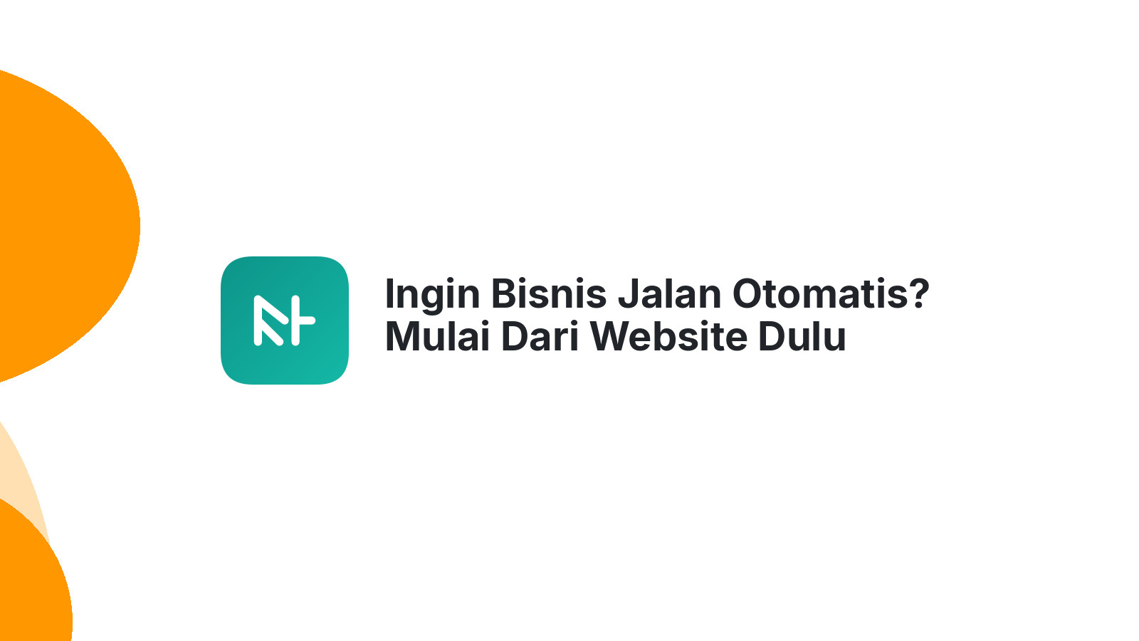 Ingin Bisnis Jalan Otomatis? Mulai Dari Website Dulu