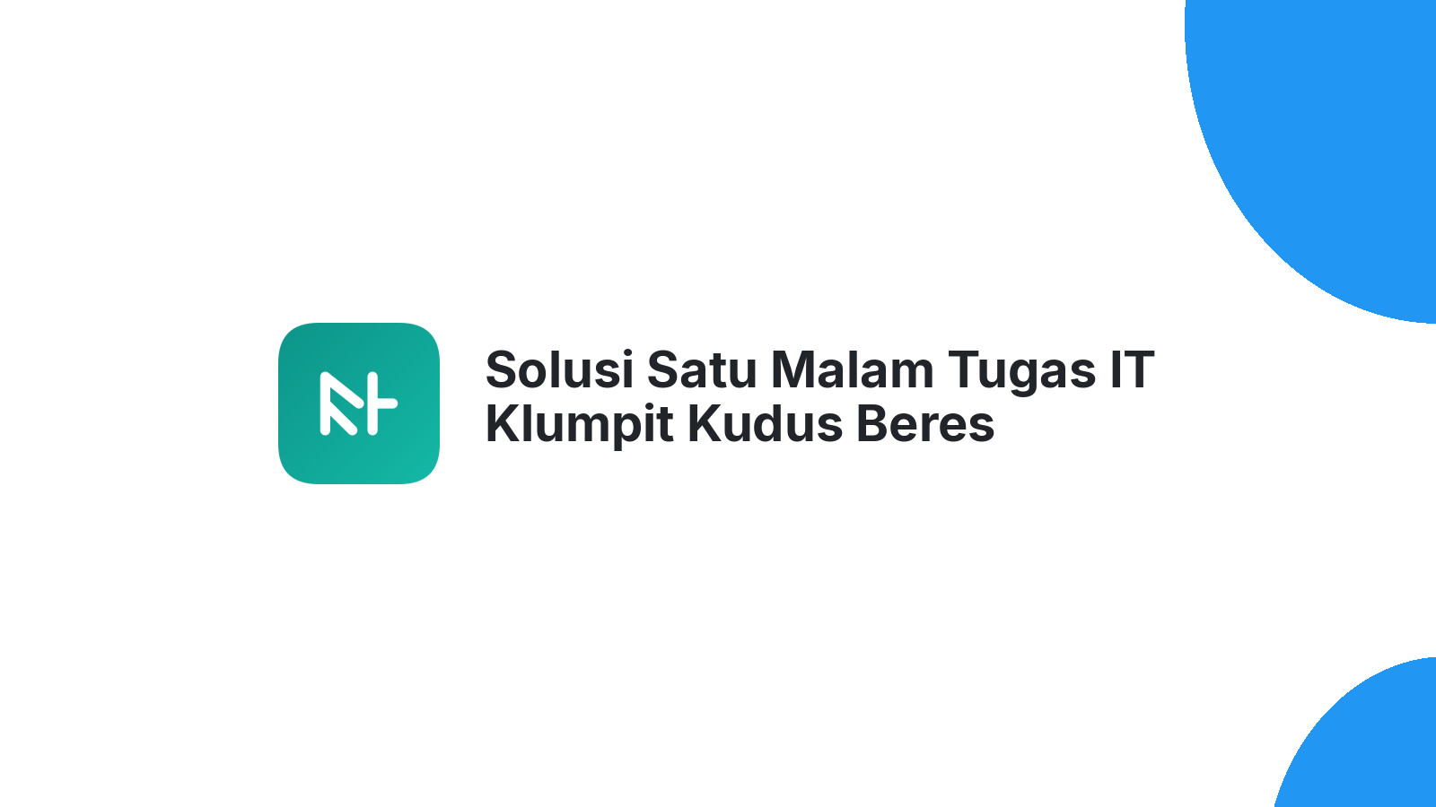 Solusi Satu Malam Tugas IT Klumpit Kudus Beres