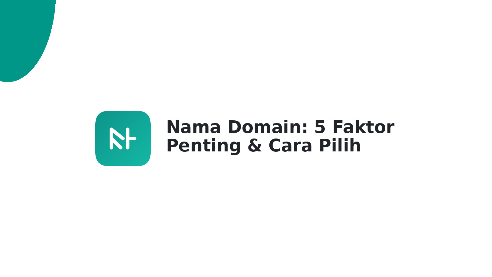 Nama Domain: 5 Faktor Penting & Cara Pilih Terbaik