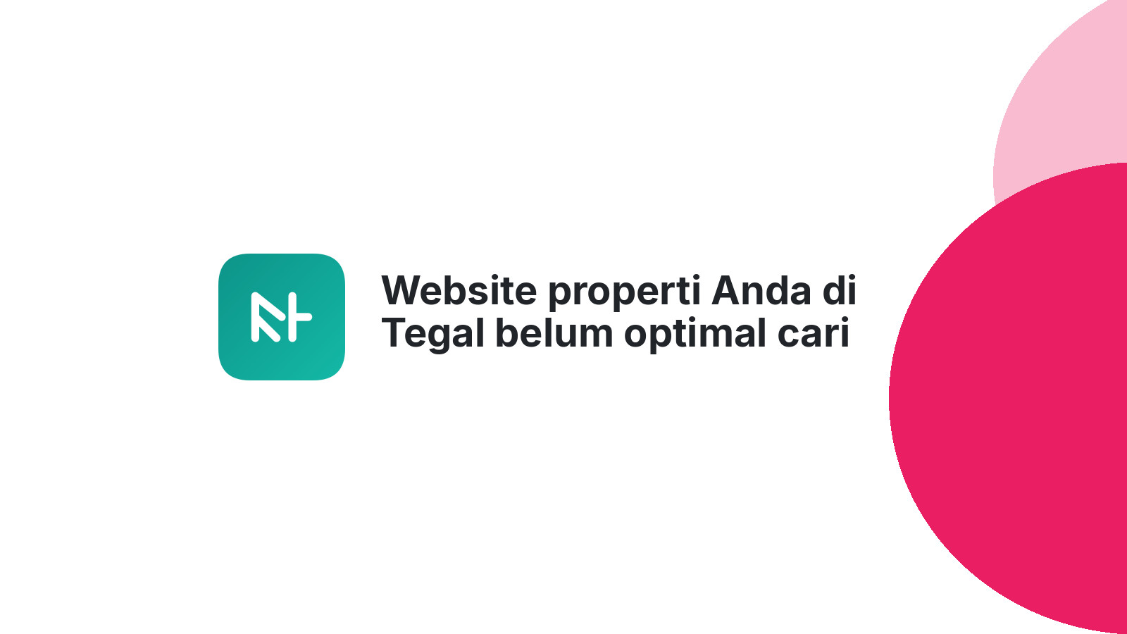Website properti Anda di Tegal belum optimal cari pembeli?