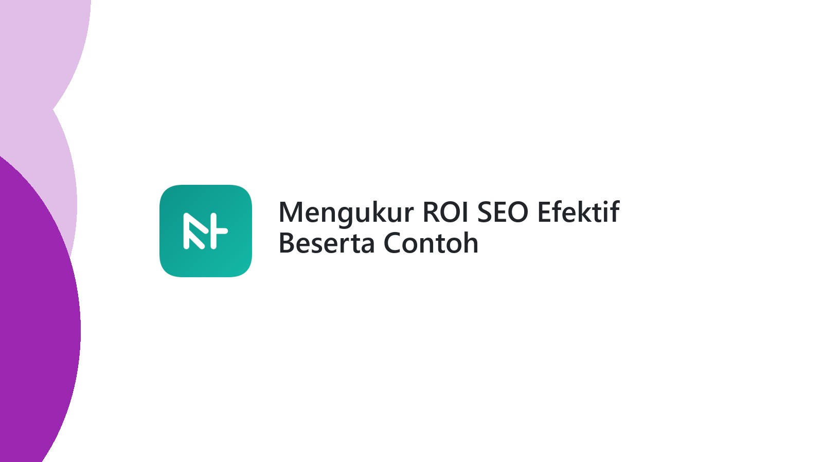 Mengukur ROI SEO Efektif Beserta Contoh