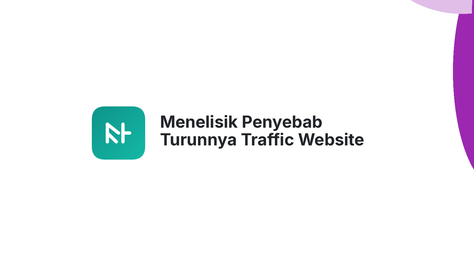 Menelisik Penyebab Turunnya Traffic Website Anda