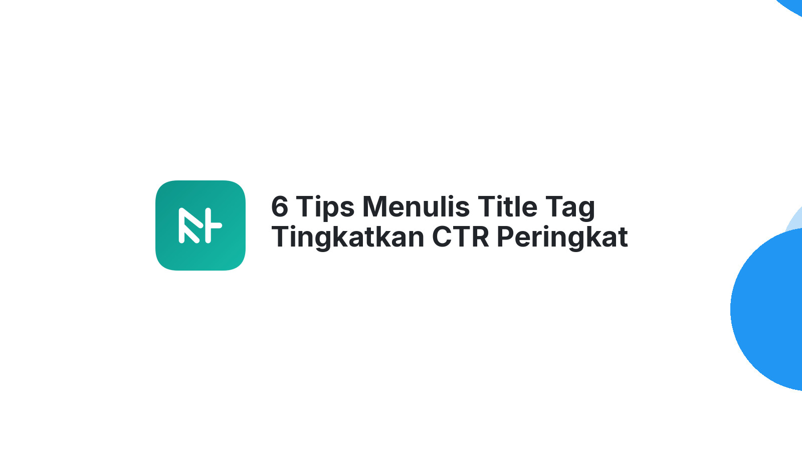 6 Tips Menulis Title Tag Tingkatkan CTR Peringkat