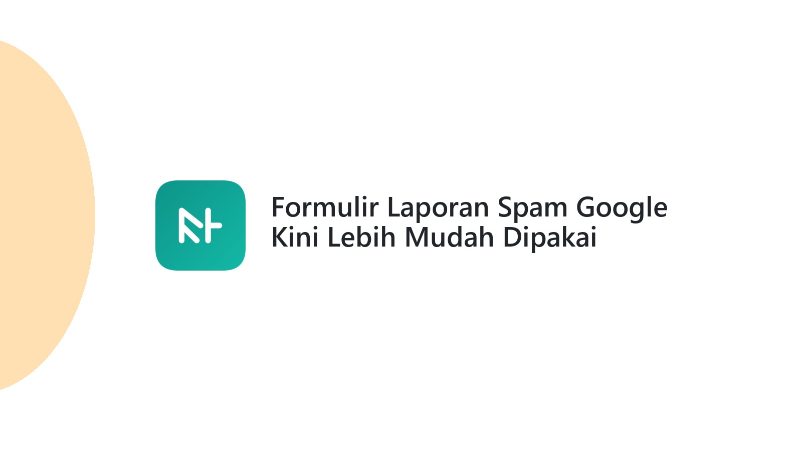 Formulir Laporan Spam Google Kini Lebih Mudah Dipakai
