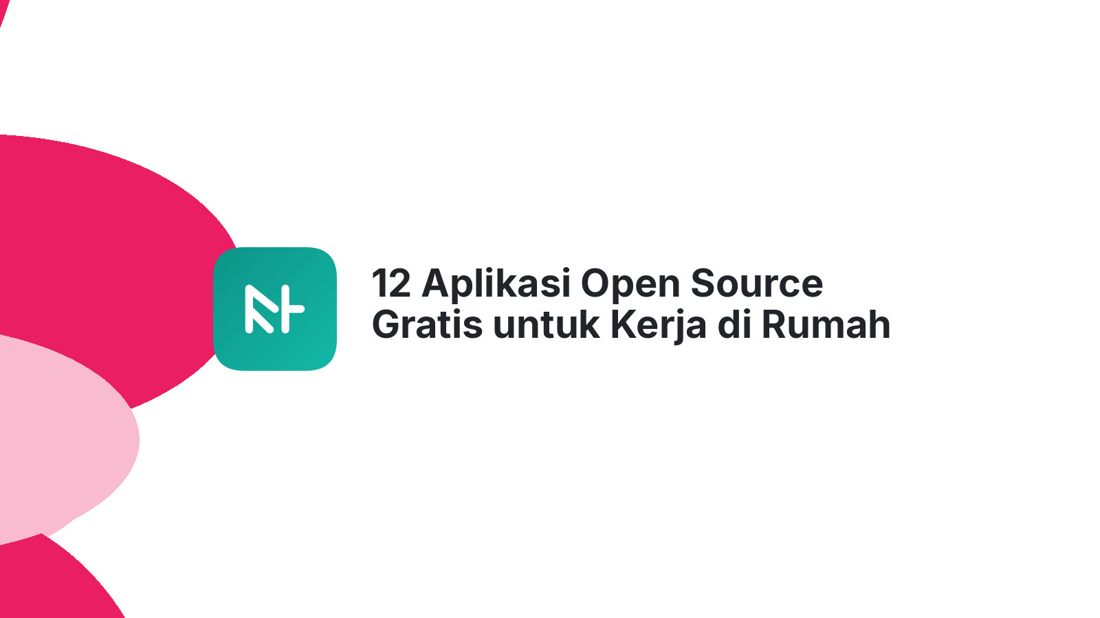 12 Aplikasi Open Source Gratis untuk Kerja di Rumah Optimal