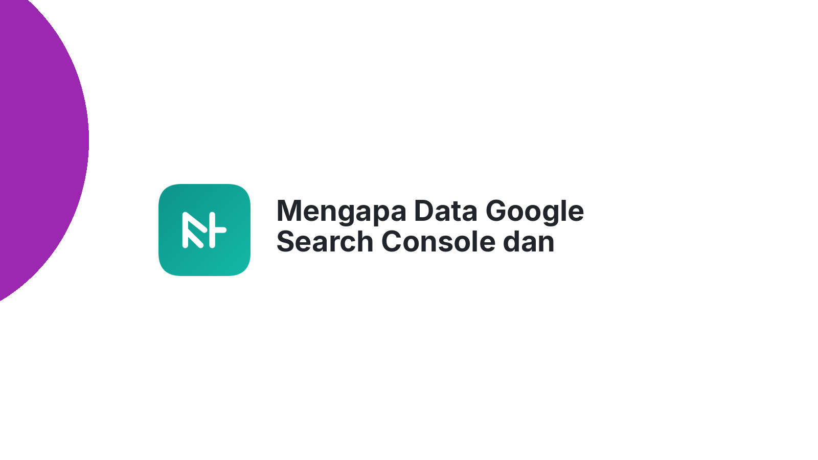 Mengapa Data Google Search Console dan Analytics Berbeda