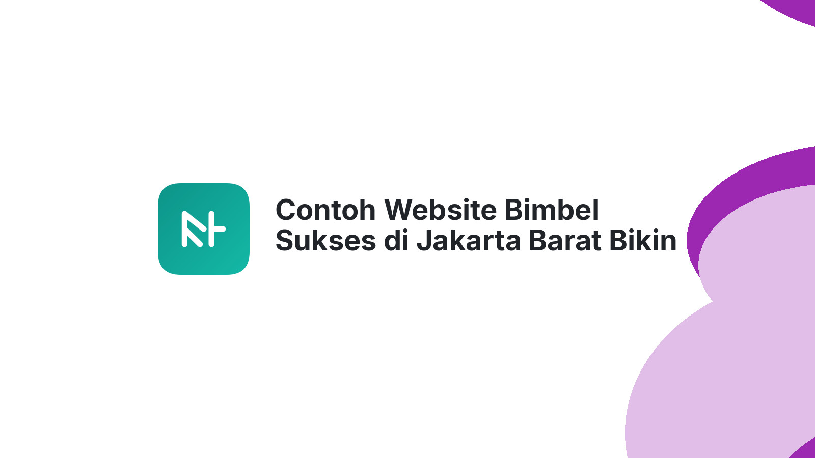 Contoh Website Bimbel Sukses di Jakarta Barat Bikin Cuan