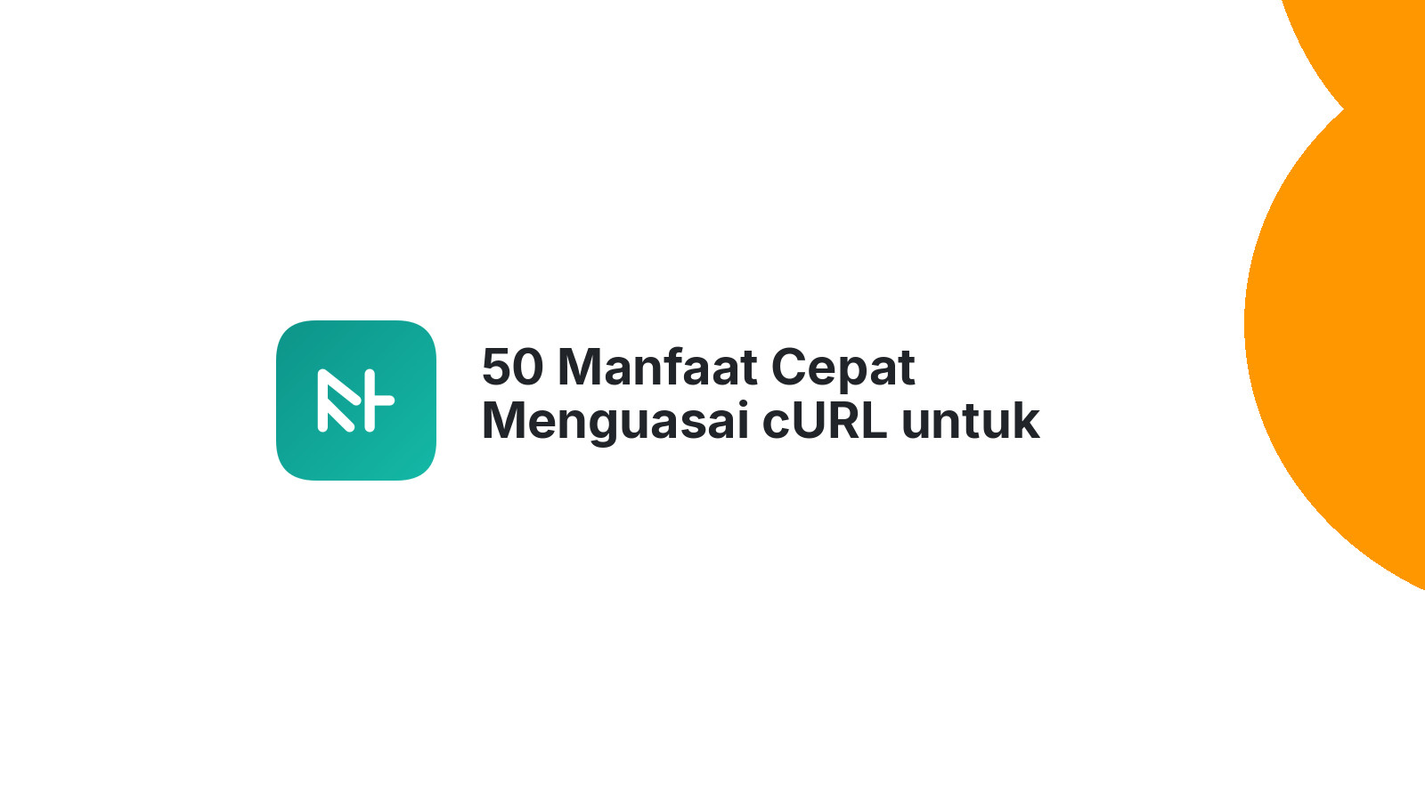 50 Manfaat Cepat Menguasai cURL untuk Website Anda