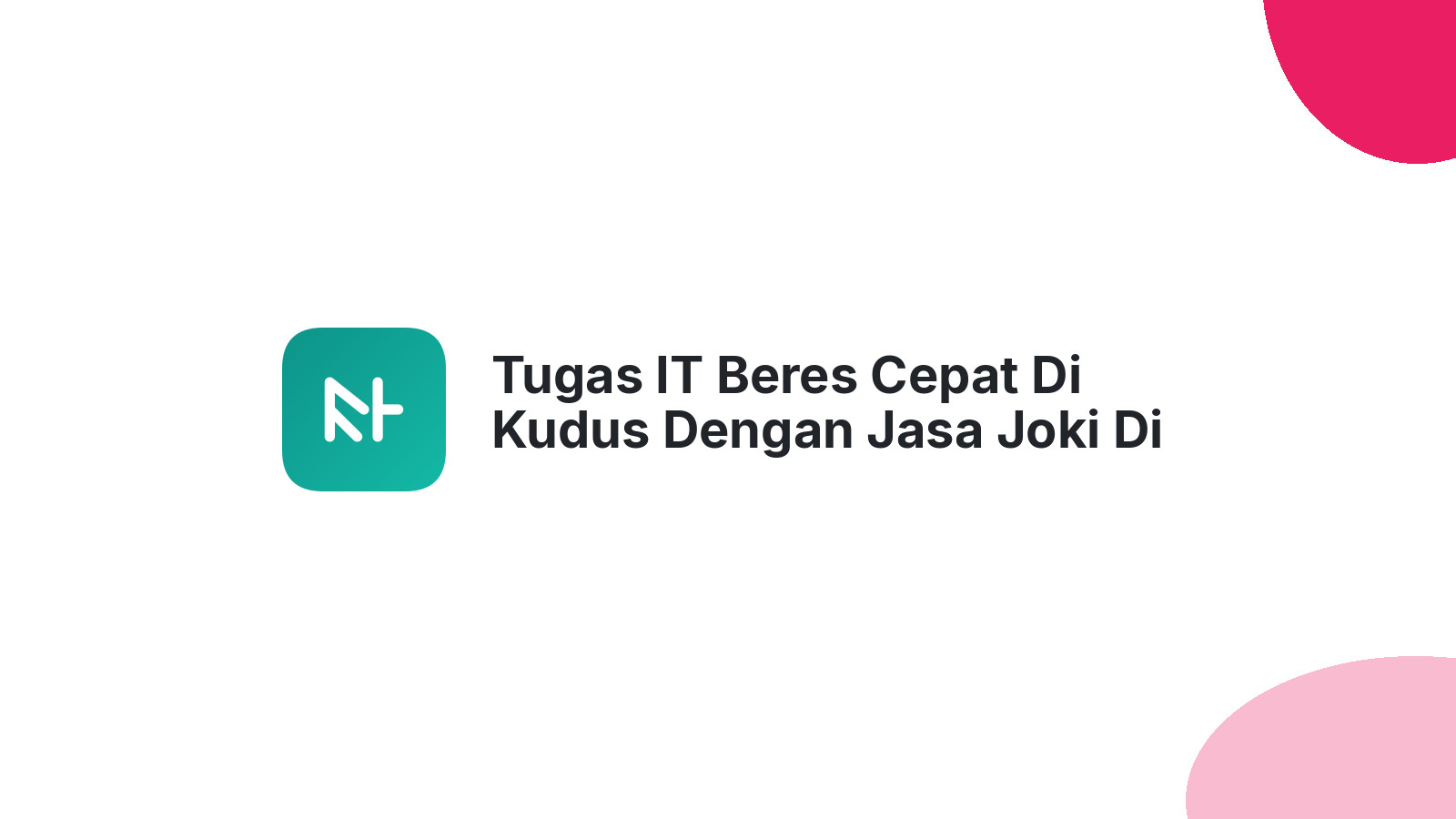 Tugas IT Beres Cepat Di Kudus Dengan Jasa Joki Di Ternadi