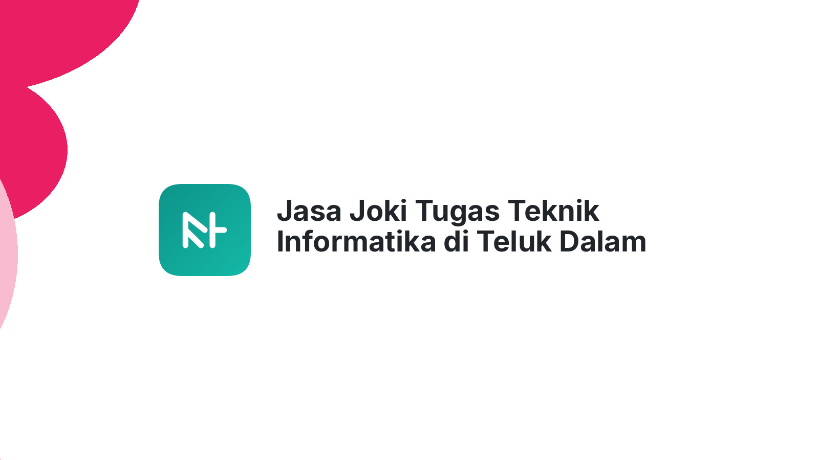 Jasa Joki Tugas Teknik Informatika di Teluk Dalam