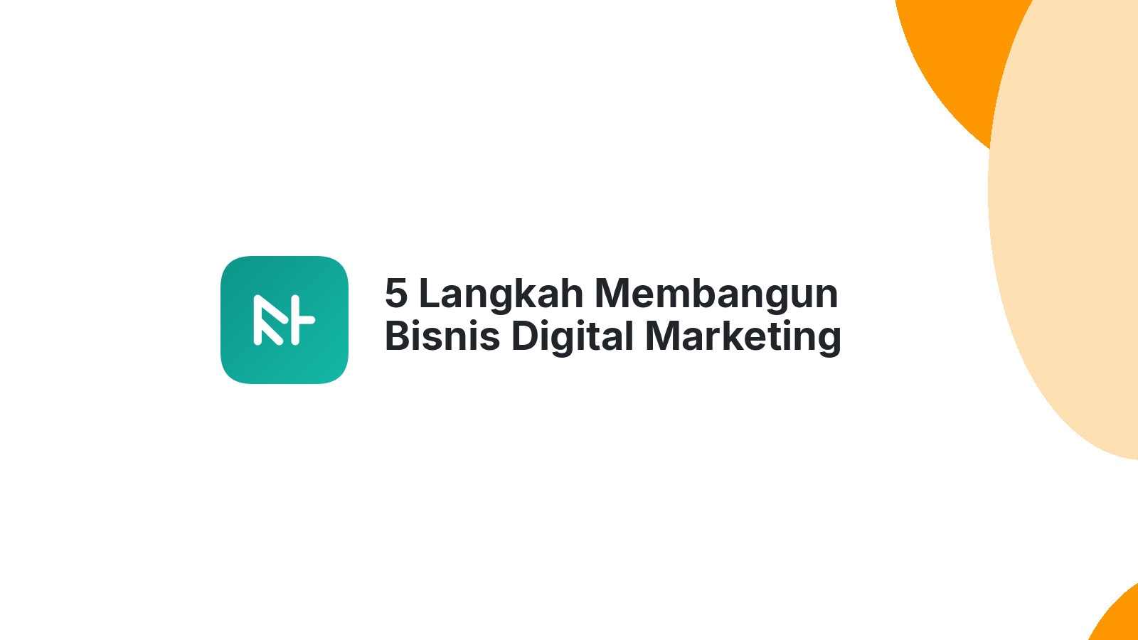 5 Langkah Membangun Bisnis Digital Marketing Sukses Pemula