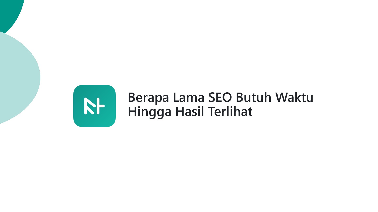 Berapa Lama SEO Butuh Waktu Hingga Hasil Terlihat