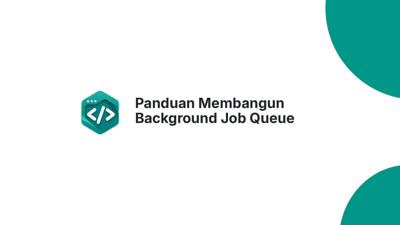 Panduan Membangun Background Job Queue untuk Aplikasi Production